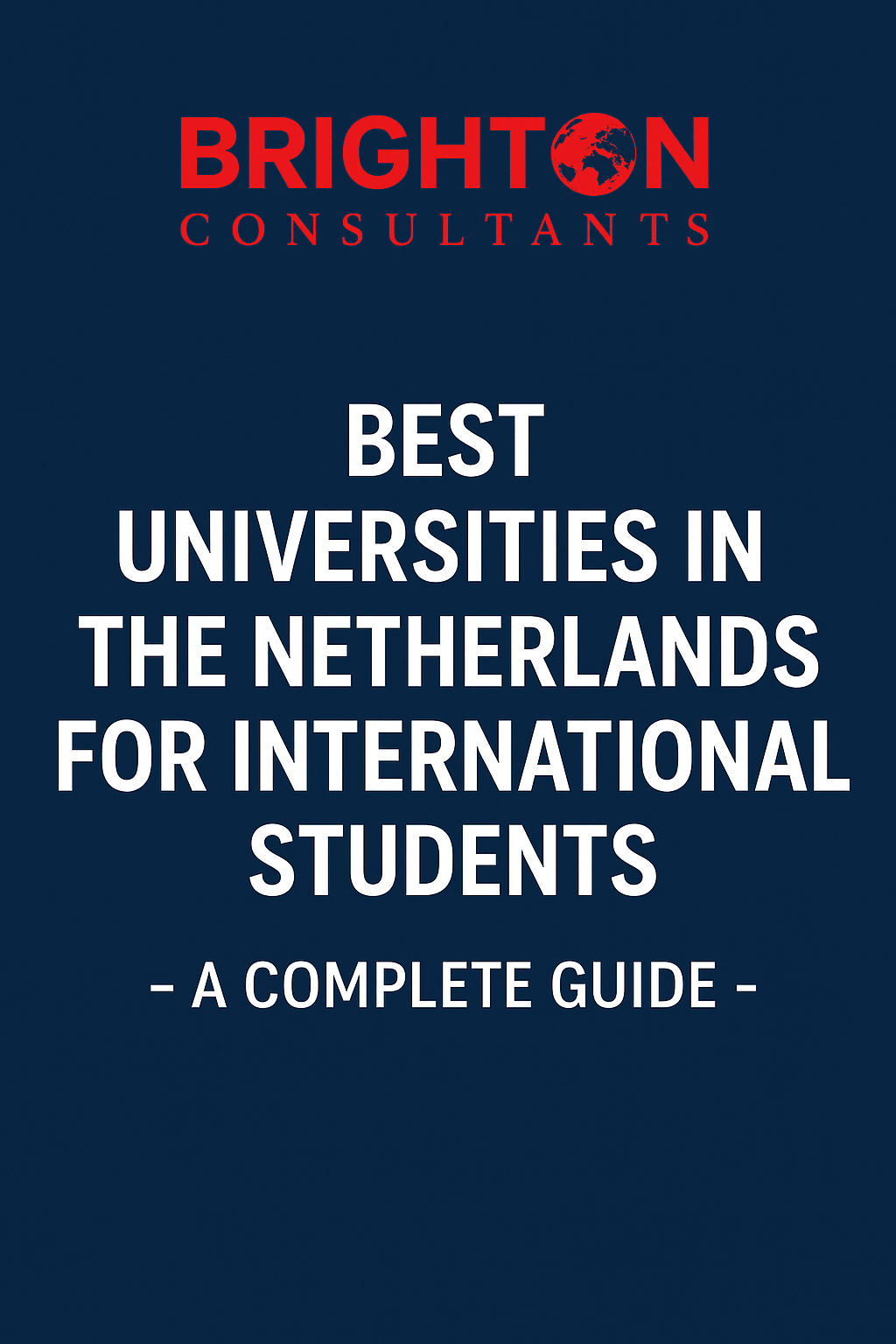 Best Universities in the Netherlands for International Students – A Complete Guide by Brighton Consultants